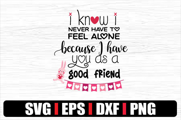 I Know I Never Have to Feel Alone Becaus