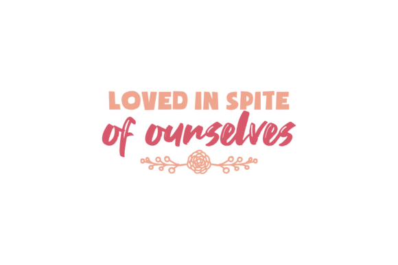 Loved in Spite Valentine Quote Review